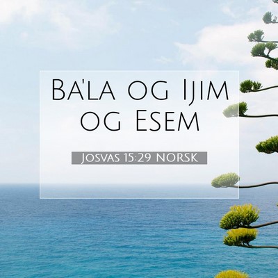 Picture 07 - Josvas 15:29 NORSK - Ba'la og Ijim og - Bible Verse Picture