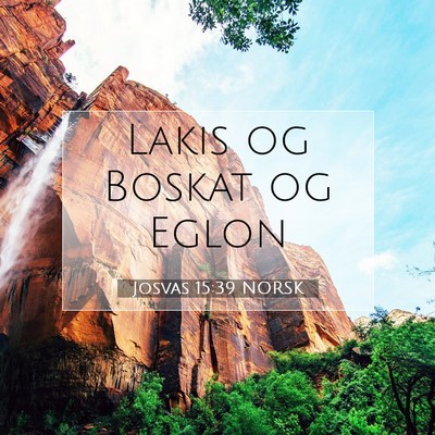 Picture 07 - Josvas 15:39 NORSK - Lakis og Boskat og - Bible Verse Picture