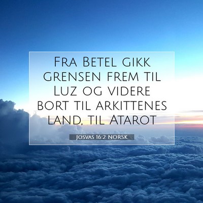Picture 07 - Josvas 16:2 NORSK - Fra Betel gikk grensen frem til Luz og videre - Bible Verse Picture