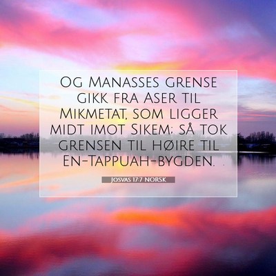 Picture 07 - Josvas 17:7 NORSK - Og Manasses grense gikk fra Aser til Mikmetat, - Bible Verse Picture