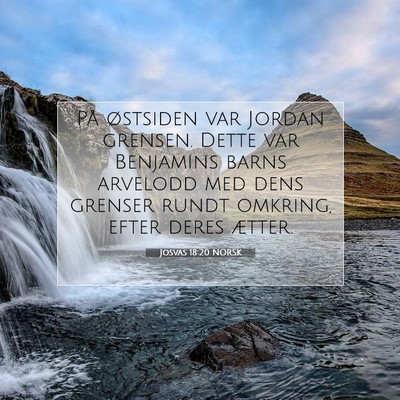 Picture 07 - Josvas 18:20 NORSK - På østsiden var Jordan grensen. Dette var - Bible Verse Picture