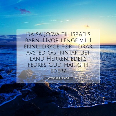 Picture 07 - Josvas 18:3 NORSK - Da sa Josva til Israels barn: Hvor lenge vil I - Bible Verse Picture