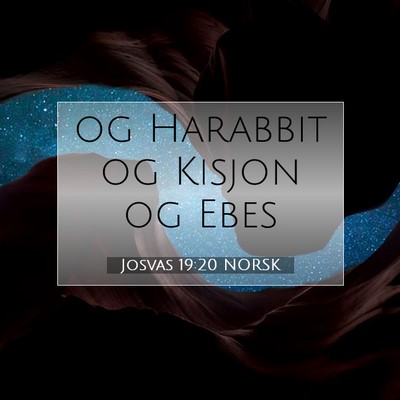 Picture 07 - Josvas 19:20 NORSK - og Harabbit og Kisjon og - Bible Verse Picture