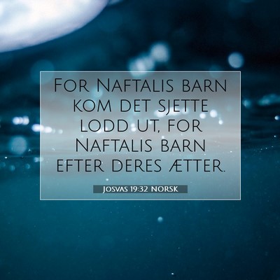 Picture 07 - Josvas 19:32 NORSK - For Naftalis barn kom det sjette lodd ut, for - Bible Verse Picture