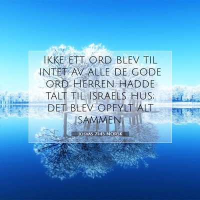 Picture 07 - Josvas 21:45 NORSK - Ikke ett ord blev til intet av alle de gode ord - Bible Verse Picture