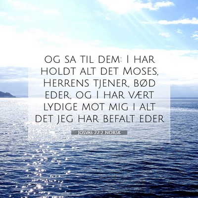 Picture 07 - Josvas 22:2 NORSK - og sa til dem: I har holdt alt det Moses, Herrens - Bible Verse Picture