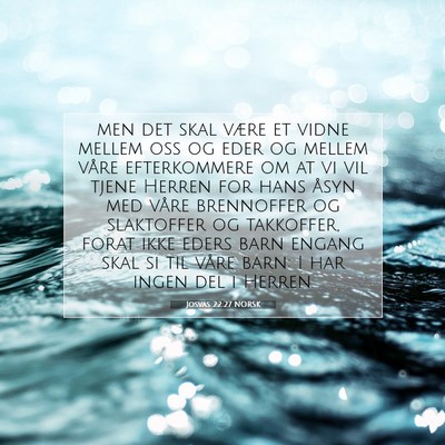 Picture 07 - Josvas 22:27 NORSK - men det skal være et vidne mellem oss og eder og - Bible Verse Picture