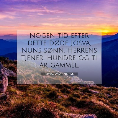 Picture 07 - Josvas 24:29 NORSK - Nogen tid efter dette døde Josva, Nuns sønn, - Bible Verse Picture