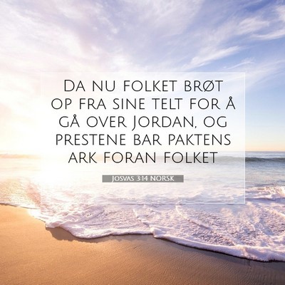 Picture 07 - Josvas 3:14 NORSK - Da nu folket brøt op fra sine telt for å gå - Bible Verse Picture