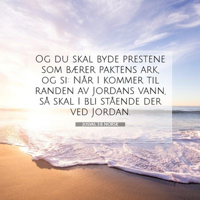 Picture 07 - Josvas 3:8 NORSK - Og du skal byde prestene som bærer paktens ark, - Bible Verse Picture