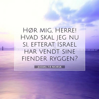 Picture 07 - Josvas 7:8 NORSK - Hør mig, Herre! Hvad skal jeg nu si, efterat - Bible Verse Picture
