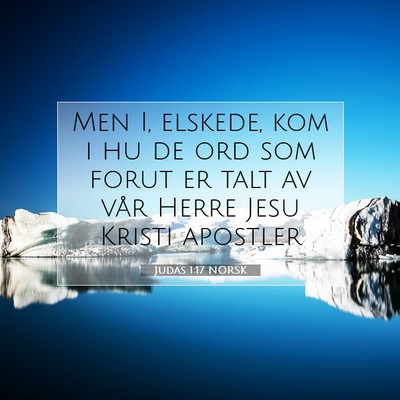 Picture 07 - Judas 1:17 NORSK - Men I, elskede, kom i hu de ord som forut er talt - Bible Verse Picture