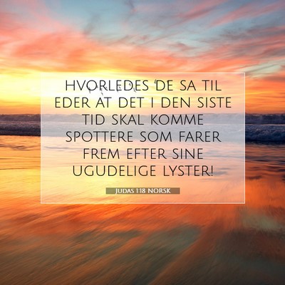Picture 07 - Judas 1:18 NORSK - hvorledes de sa til eder at det i den siste tid - Bible Verse Picture