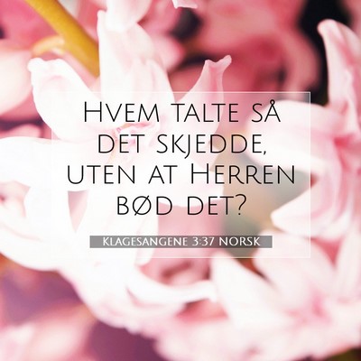 Picture 07 - Klagesangene 3:37 NORSK - Hvem talte så det skjedde, uten at Herren bød - Bible Verse Picture