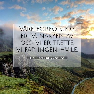 Picture 07 - Klagesangene 5:5 NORSK - Våre forfølgere er på nakken av oss; vi er - Bible Verse Picture