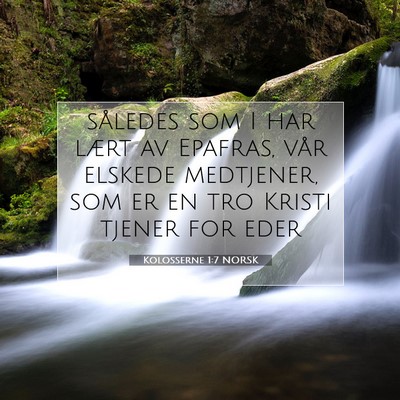 Picture 07 - Kolosserne 1:7 NORSK - således som I har lært av Epafras, vår elskede - Bible Verse Picture