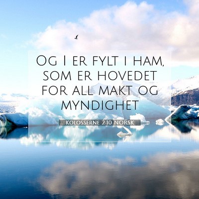 Picture 07 - Kolosserne 2:10 NORSK - Og I er fylt i ham, som er hovedet for all makt - Bible Verse Picture