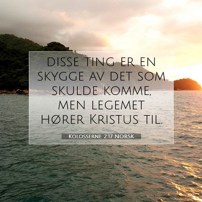 Picture 07 - Kolosserne 2:17 NORSK - disse ting er en skygge av det som skulde komme, - Bible Verse Picture