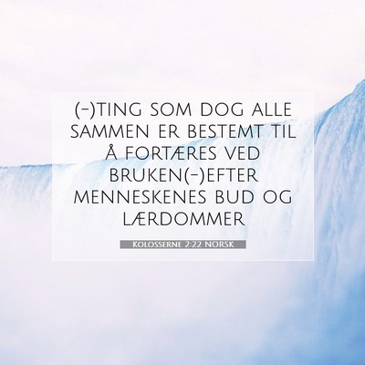Picture 07 - Kolosserne 2:22 NORSK - (-)ting som dog alle sammen er bestemt til å - Bible Verse Picture