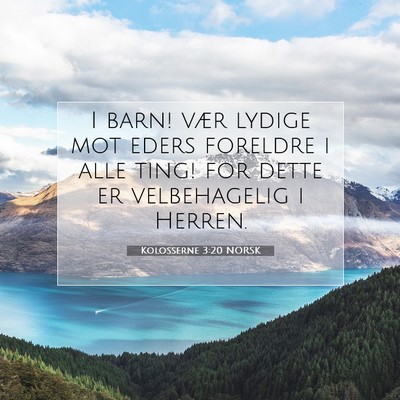Picture 07 - Kolosserne 3:20 NORSK - I barn! vær lydige mot eders foreldre i alle - Bible Verse Picture