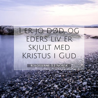 Picture 07 - Kolosserne 3:3 NORSK - I er jo død, og eders liv er skjult med Kristus - Bible Verse Picture