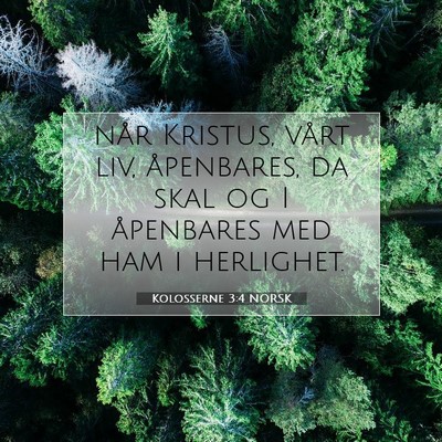 Picture 07 - Kolosserne 3:4 NORSK - når Kristus, vårt liv, åpenbares, da skal og I - Bible Verse Picture
