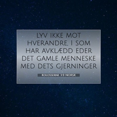 Picture 07 - Kolosserne 3:9 NORSK - lyv ikke mot hverandre, I som har avklædd eder - Bible Verse Picture