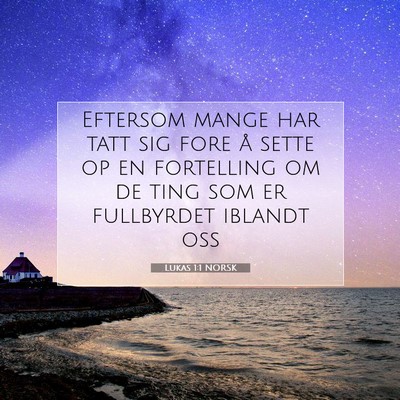 Picture 07 - Lukas 1:1 NORSK - Eftersom mange har tatt sig fore å sette op en - Bible Verse Picture