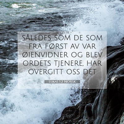 Picture 07 - Lukas 1:2 NORSK - således som de som fra først av var øienvidner - Bible Verse Picture