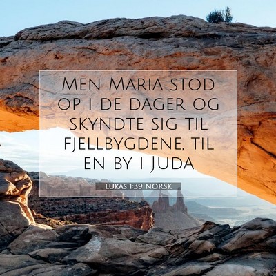 Picture 07 - Lukas 1:39 NORSK - Men Maria stod op i de dager og skyndte sig til - Bible Verse Picture