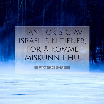 Picture 07 - Lukas 1:54 NORSK - Han tok sig av Israel, sin tjener, for å komme - Bible Verse Picture