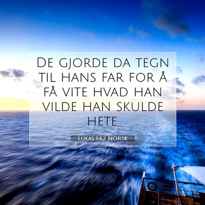 Picture 07 - Lukas 1:62 NORSK - De gjorde da tegn til hans far for å få vite - Bible Verse Picture