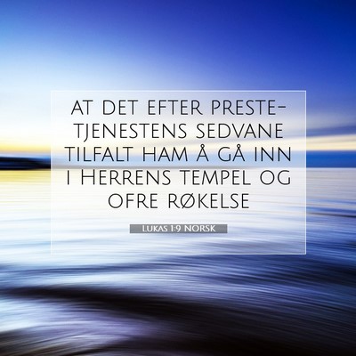 Picture 07 - Lukas 1:9 NORSK - at det efter preste-tjenestens sedvane tilfalt - Bible Verse Picture