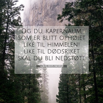 Picture 07 - Lukas 10:15 NORSK - Og du, Kapernaum, som er blitt ophøiet like til - Bible Verse Picture