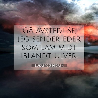 Picture 07 - Lukas 10:3 NORSK - Gå avsted! Se, jeg sender eder som lam midt - Bible Verse Picture