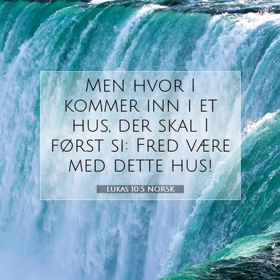 Picture 07 - Lukas 10:5 NORSK - Men hvor I kommer inn i et hus, der skal I først - Bible Verse Picture