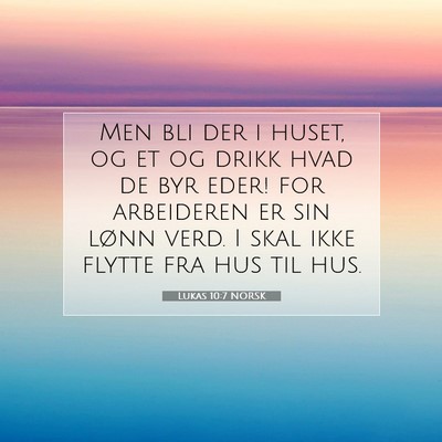 Picture 07 - Lukas 10:7 NORSK - Men bli der i huset, og et og drikk hvad de byr - Bible Verse Picture