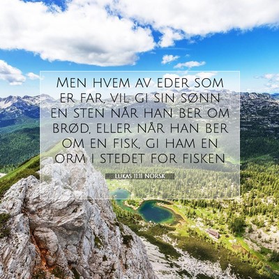 Picture 07 - Lukas 11:11 NORSK - Men hvem av eder som er far, vil gi sin sønn en - Bible Verse Picture