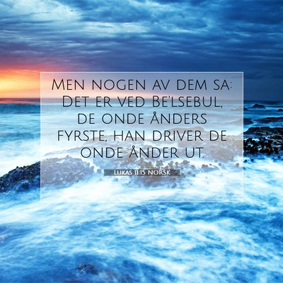 Picture 07 - Lukas 11:15 NORSK - Men nogen av dem sa: Det er ved Be'lsebul, de - Bible Verse Picture
