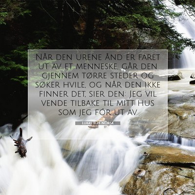 Picture 07 - Lukas 11:24 NORSK - Når den urene ånd er faret ut av et menneske, - Bible Verse Picture