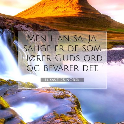 Picture 07 - Lukas 11:28 NORSK - Men han sa: Ja, salige er de som hører Guds ord - Bible Verse Picture