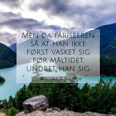 Picture 07 - Lukas 11:38 NORSK - Men da fariseeren så at han ikke først vasket - Bible Verse Picture