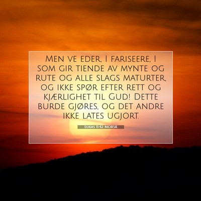 Picture 07 - Lukas 11:42 NORSK - Men ve eder, I fariseere, I som gir tiende av - Bible Verse Picture