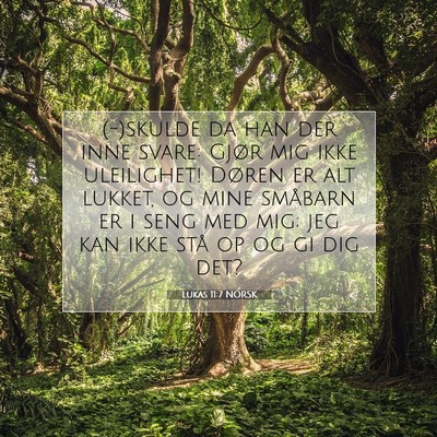 Picture 07 - Lukas 11:7 NORSK - (-)skulde da han der inne svare: Gjør mig ikke - Bible Verse Picture