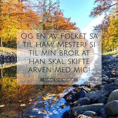 Picture 07 - Lukas 12:13 NORSK - Og en av folket sa til ham: Mester! si til min - Bible Verse Picture