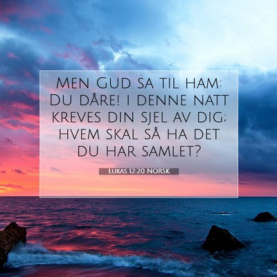Picture 07 - Lukas 12:20 NORSK - Men Gud sa til ham: Du dåre! i denne natt kreves - Bible Verse Picture