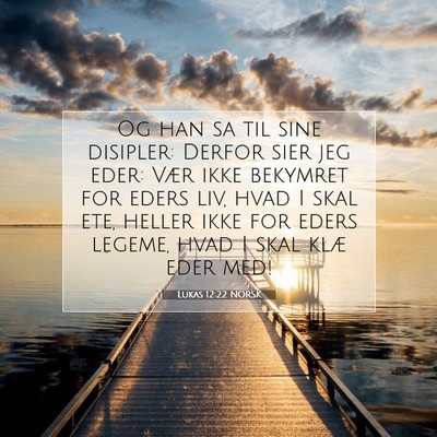 Picture 07 - Lukas 12:22 NORSK - Og han sa til sine disipler: Derfor sier jeg - Bible Verse Picture