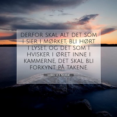 Picture 07 - Lukas 12:3 NORSK - derfor skal alt det som I sier i mørket, bli - Bible Verse Picture