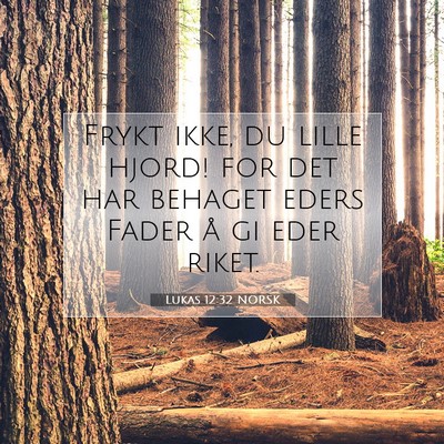 Picture 07 - Lukas 12:32 NORSK - Frykt ikke, du lille hjord! for det har behaget - Bible Verse Picture