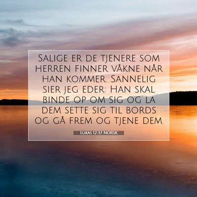Picture 07 - Lukas 12:37 NORSK - Salige er de tjenere som herren finner våkne - Bible Verse Picture
